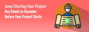 Jump Starting Your Project – Key Points to Consider Before Your Project Starts