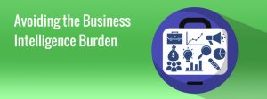 Avoiding the Business Intelligence Burden